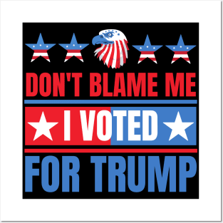 Don't Blame Me I Voted For Trump Posters and Art